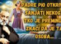 PADRE PIO OTKRIVA: SANJATI NEKOGA TKO JE PREMINUO ZNAČI DA JE TA OSOBA…