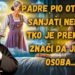 PADRE PIO OTKRIVA: SANJATI NEKOGA TKO JE PREMINUO ZNAČI DA JE TA OSOBA…