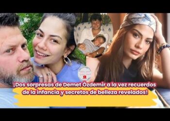 Dva iznenađenja DeMet Ozdemir odjednom: otkrivene su sjećanja na djetinjstvo i tajni ljepote!