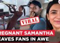 Samantha Ruth Prabhu dijeli emotivne trenutke iz teretane i bliske trenutke s Rajem Nidimoruom tijekom trudnoće